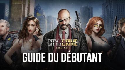 Le Guide du Débutant de BlueStacks pour Jouer à City of Crime: Gang Wars