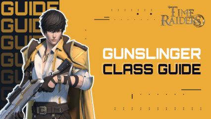 Time Raiders ‘Gunslinger’ Class – Everything You Need to Know Before Starting as a Gunslinger