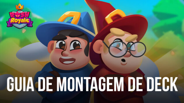 Guia BlueStacks para montar o Deck Perfeito em Rush Royale