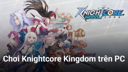 Trải nghiệm game chiến thuật Knightcore Kingdom trên PC với BlueStacks