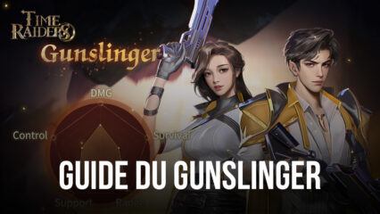 La Classe des Gunslingers dans Time Raiders – Tout ce que Vous Devez Savoir Avant de Jouer un Gunslinger