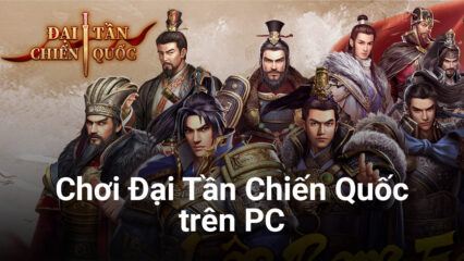 Cùng chơi Đại Tần Chiến Quốc trên PC với BlueStacks