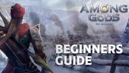 Ultimate Beginner’s Guide to Among Gods! RPG Adventure