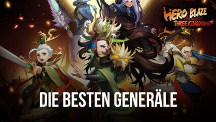 Die besten Hero Blaze: Three Kingdoms Generäle, die dir helfen werden, das Spiel zu beherrschen