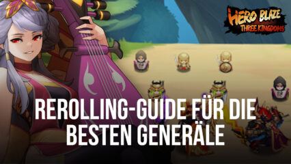 Rerolling Guide für Hero Blaze: Three Kingdoms – Wie du von Anfang an die besten Generäle bekommst