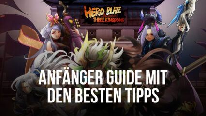 Hero Blaze: Three Kingdoms Anfänger Guide mit den besten Tipps, Tricks und Strategien