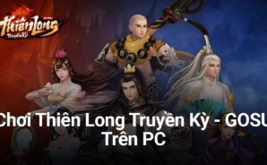 Cùng chơi Thiên Long Truyền Kỳ – GOSU trên PC với BlueStacks