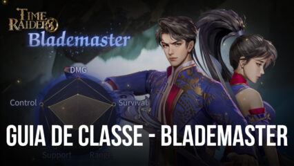 Guia da classe “Blademaster” de Time Raiders – Tudo o que você precisa saber antes de jogar como Blademaster