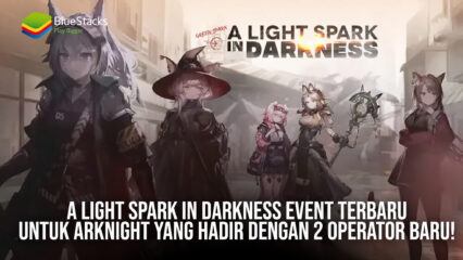 A Light Spark in Darkness Event Terbaru Untuk Arknights Yang Hadir Dengan 2 Operator Baru!