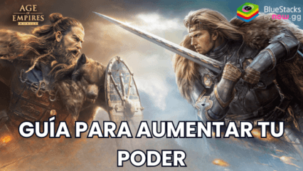 Guía de Age of Empires Mobile para aumentar tu poder