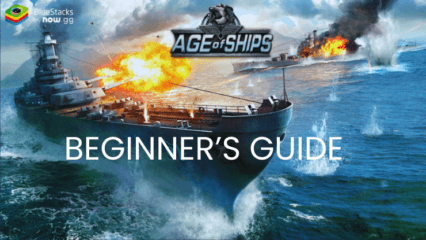 Age of Ships: Battleships War Beginner’s Guide – Build, Upgrade, and Dominate