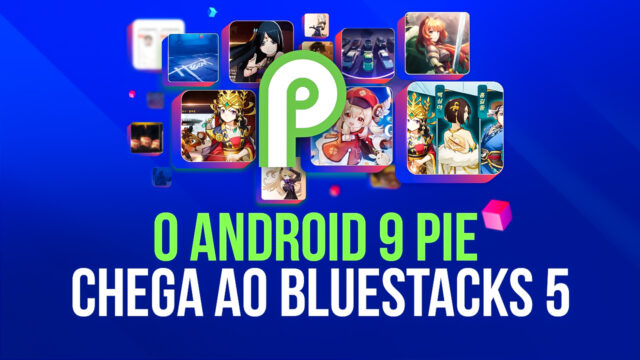 A última atualização do BlueStacks oferece suporte ao Android 9, junto com uma maior biblioteca de jogos