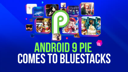 Latest BlueStacks Update Brings Android 9 Support Along with an Expanded Library of Games