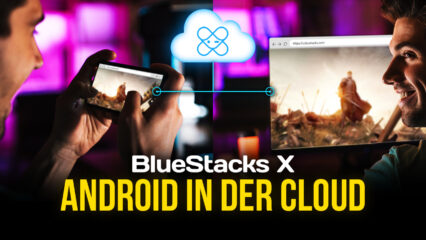 Was ist BlueStacks X? Was ist Cloud Gaming? Wer kann spielen?