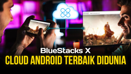 Apa itu BlueStacks X? Apa itu Cloud Gaming? Siapa yang bisa Bermain?