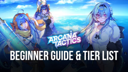 Arcana Tactics: Beginners Guide and Tier List for Arcanas