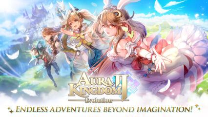 วิธีเล่น Aura Kingdom 2: Evolution บนพีซีด้วย BlueStacks