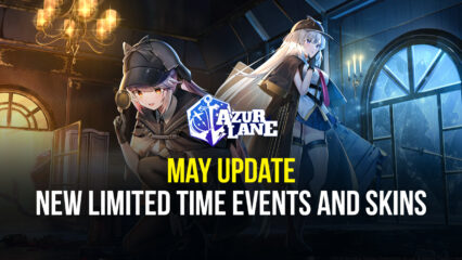 Azur Lane: May Update – New Limited-Time Events, New Skins, And More!