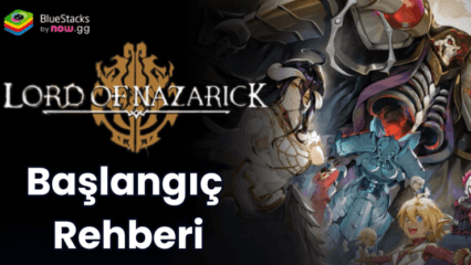 Lord of Nazarick Başlangıç Rehberi – Oyunun Temel Mekanikleri