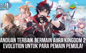 Panduan Terbaik Bermain Aura Kingdom 2 &#8211; Evolution Untuk Para Pemain Pemula!