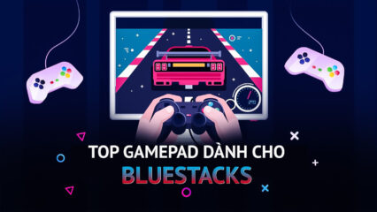 Các tay cầm gamepad tốt nhất để chơi cùng BlueStacks trên PC