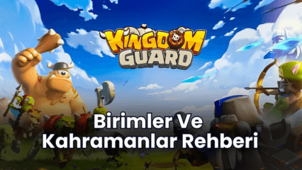 Kingdom Guard – Birimler ve Kahramanlar Rehberi