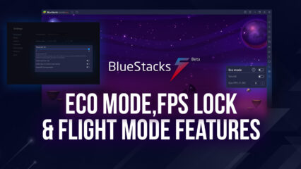 Gaming experience beyond extraordinary: The new Eco Mode, Long Flight, and FPS Lock with BlueStacks 5