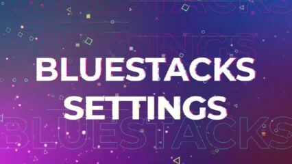 Best BlueStacks Settings for Low End PCs | Performance Tips by BlueStacks