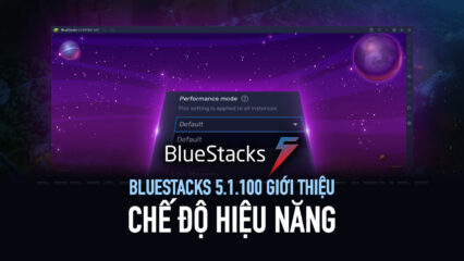 BlueStacks 5.1.100 giới thiệu “Chế độ hiệu năng”