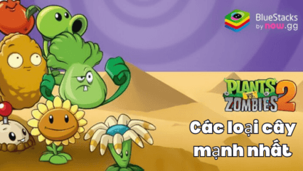 Đây là 10 loại cây mạnh nhất bạn có thể có trong Plants vs Zombies 2