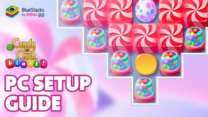 How to Play Candy Crush: Blast! on PC with BlueStacks