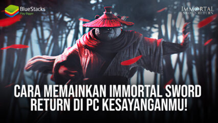 Cara Memainkan Immortal Sword: Return Di PC Kesayanganmu!