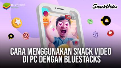 Cara Menggunakan SnackVideo, Di PC Dengan BlueStacks