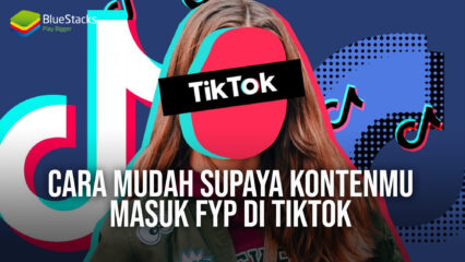 Cara Mudah Supaya Konten Yang Dibuat Masuk FYP di TikTok!