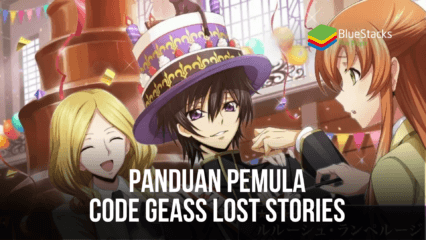 Panduan Cara Bermain Code Geass: Lost Stories untuk Pemula di PC Menggunakan Bluestacks