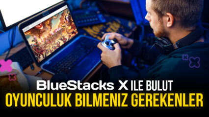 Bulut Oyunculuğu BlueStacks’e Geliyor: Oyuncuların Bu Teknolojiden Ne Beklemesi Gerekiyor?