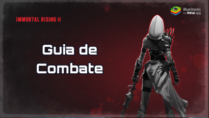 Guia completo de combate para Immortal Rising 2