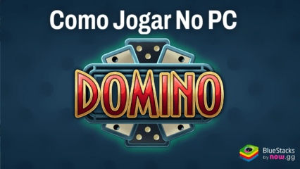 Como jogar jogos de Dominó－Jogos de Dominós online no PC com o BlueStacks