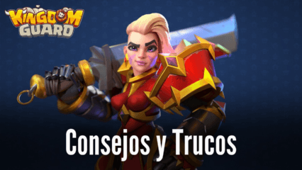 Consejos y trucos para jugar a Kingdom Guard:Tower Defense TD