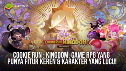 Cookie Run: Kingdom, Game RPG Yang Punya Fitur Keren & Karakter Yang Lucu!