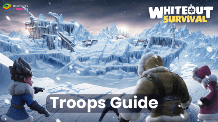 Master Troop Types and Dominate Battles in Whiteout Survival