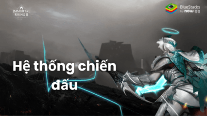 Tìm hiểu về hệ thống chiến dấu khi chơi Immortal Rising 2 trên PC