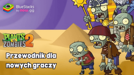 Niezbędne porady i wskazówki dla początkujących w Plants vs Zombies 2