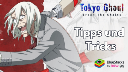 Tokyo Ghoul · Break the Chains Tipps und Tricks für einen reibungslosen Start