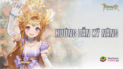 Hướng dẫn cộng điểm kỹ năng cho 5 lớp nhân vật trong Tree of Savior: Neverland -TTH