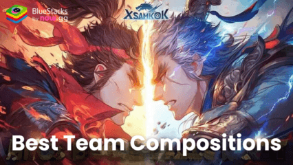 X-Samkok: The Best Team Compositions to Use