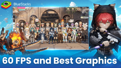 Unlock 60 FPS and Best Graphics for Tree of Savior: Neverland with BlueStacks