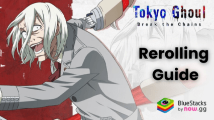 Tokyo Ghoul · Break the Chains Rerolling Guide on PC with BlueStacks