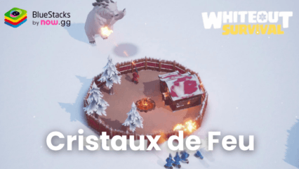 Cristaux de Feu dans Whiteout Survival – Tous les Endroits Où les Trouver