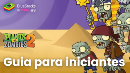 Guia para iniciantes em Plants vs Zombies™ 2 – Confira as melhores dicas e estratégias